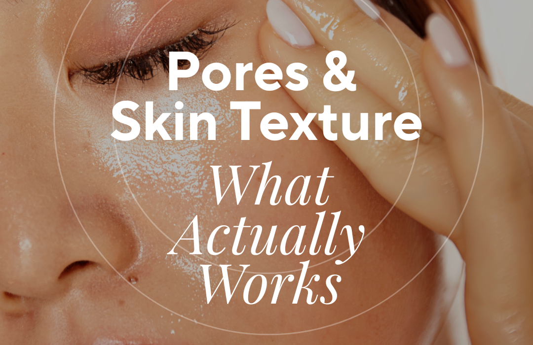 Understanding Pores and Skin Texture — What Actually Works